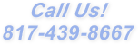 Call Us! 817-439-8667